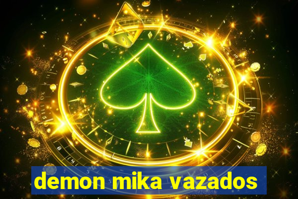 demon mika vazados